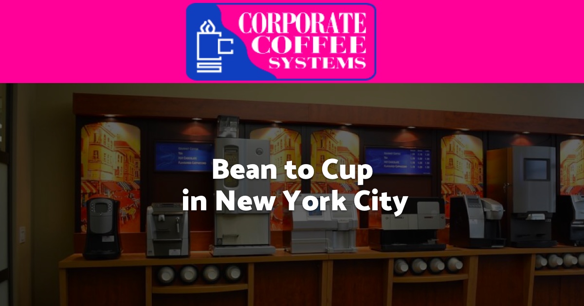 Bean to Cup Office Coffee Equipment in New York City - Corporate Coffee  Systems